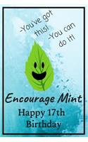 Encourage Mint Happy 17th Birthday: Cute Encouragement 17th Birthday Card Quote Pun Journal / Notebook / Diary / Greetings / Appreciation Gift / You've Got This You Can Do It (6 x 9 - 