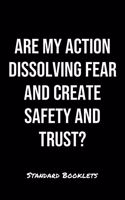 Are My Action Dissolving Fear And Create Safety And Trust?