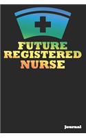 Future Registered Nurse Journal: Great as Nurse Journal/Notebook Gift (6 X 9 - 110 Blank Pages)