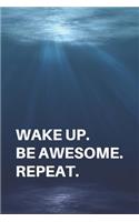 Wake Up Be Awesome Repeat