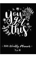 2020 Weekly Planner - You Got This: 7 X 10 - 12 Month Success Journal, Calendar, Daily, Weekly and Monthly Personal Goal Setting Logbook, Increase Productivity
