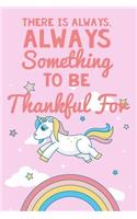 There Is Always Something to Be Thankful for: Thankfulness Journal for Kids, Children&#65533;s Gratitude Journal, Gratitude Journal for Boys and Girls