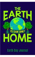 The Earth Is Our Home Earth Day Journal: Recycling Journal - Recycling Planner - Love For Our Planet Diary - Recycle Organizer - Earth Day Notebook