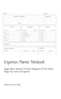 Expenses Planner Notebook: Budget Planner Notebook for Better Management of Your Finance. Manage Your Income and Expenses