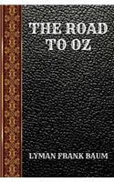 The Road to Oz: By Lyman Frank Baum