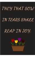 They That Sow In Tears Shall Reap In Joy: Bible Notebook, Journal, Organizer To Write In, Empty Fill in notebook Template (6x9) 120 pages (Blank Lined Book)