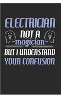 Electrician Not A Magician But I Understand Your Confusion