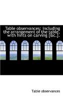 Table Observances: Including the Arrangement of the Table, with Hints on Carving [&C.].