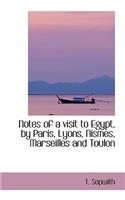 Notes of a Visit to Egypt, by Paris, Lyons, Nismes, Marseilles and Toulon
