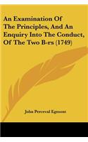 An Examination Of The Principles, And An Enquiry Into The Conduct, Of The Two B-rs (1749)