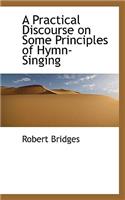Practical Discourse on Some Principles of Hymn-Singing