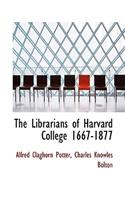 The Librarians of Harvard College 1667-1877