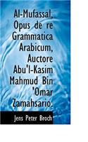 Al-Mufassal, Opus de Re Grammatica Arabicum, Auctore Abu'l-Kasim Mahmud Bin 'Omar Zamahsario.