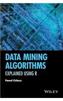 Data Mining Algorithms: Explained Using R