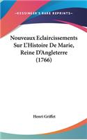 Nouveaux Eclaircissements Sur L'Histoire de Marie, Reine D'Angleterre (1766)