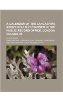A Calendar of the Lancashire Assize Rolls Preserved in the Public Record Office, London Volume 49; In Two Parts: (English)
