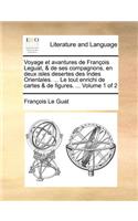 Voyage Et Avantures de Francois Leguat, & de Ses Compagnons, En Deux Isles Desertes Des Indes Orientales. ... Le Tout Enrichi de Cartes & de Figures. ... Volume 1 of 2