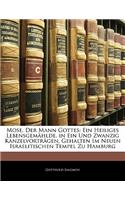 Mose, Der Mann Gottes: Ein Heiliges Lebensgemahlde. in Ein Und Zwanzig Kanzelvortragen, Gehalten Im Neuen Israelitischen Tempel Zu Hamburg