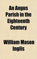 An Angus Parish in the Eighteenth Century: (English)