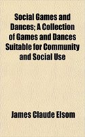 Social Games and Dances; A Collection of Games and Dances Suitable for Community and Social Use: (English)