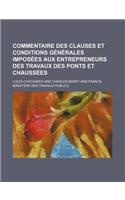 Commentaire Des Clauses Et Conditions Generales Imposees Aux Entrepreneurs Des Travaux Des Ponts Et Chaussees