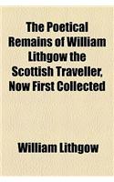 The Poetical Remains of William Lithgow the Scottish Traveller, Now First Collected