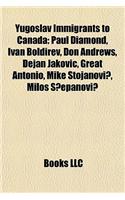 Yugoslav Immigrants to Canada: Paul Diamond, Ivan Boldirev, Don Andrews, Dejan Jakovic, Great Antonio, Mike Stojanovi, Milo Epanovi(English)