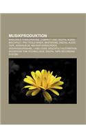 Musikproduktion: Binaurale Tonaufnahme, Compact Disc Digital Audio, Mischpult, Pro Tools Mixer, Mastering, Digital Audio Tape, Arrangeu