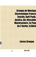 Groupe de Musique Electronique Francais: Zenzile, Daft Punk, Justice, Air, Discobitch, Muckrackers, Le Peuple de L'Herbe, Black Strobe, Ez3kiel(French)