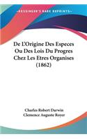 De L'Origine Des Especes Ou Des Lois Du Progres Chez Les Etres Organises (1862)