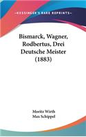 Bismarck, Wagner, Rodbertus, Drei Deutsche Meister (1883)