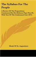 The Syllabus for the People: A Review of the Propositions Condemned by His Holiness Pope Pius IX, with Text of the Condemned List (1875)(English)