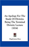 An Apology for the Study of Divinity: Being the Terminal Divinity Lecture (1834)
