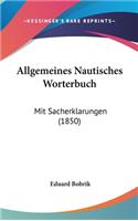 Allgemeines Nautisches Worterbuch: Mit Sacherklarungen (1850)