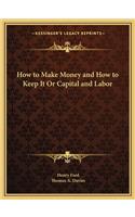 How to Make Money and How to Keep It Or Capital and Labor
