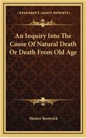 An Inquiry Into the Cause of Natural Death or Death from Old Age