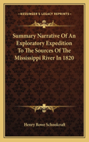 Summary Narrative Of An Exploratory Expedition To The Sources Of The Mississippi River In 1820: (English)