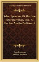 Select Speeches Of The Late Peter Burrowes, Esq., At The Bar And In Parliament
