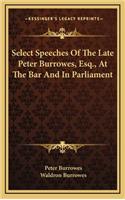 Select Speeches Of The Late Peter Burrowes, Esq., At The Bar And In Parliament