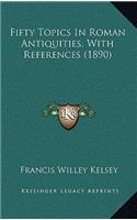 Fifty Topics in Roman Antiquities, with References (1890)