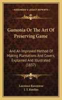 Gamonia Or The Art Of Preserving Game