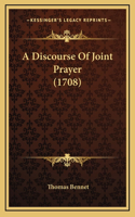 A Discourse Of Joint Prayer (1708)