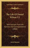 The Life Of Daniel Wilson V2: With Extracts From His Journals And Correspondence (1860)(English)