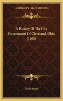 A History Of The City Government Of Cleveland, Ohio (1905)
