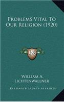 Problems Vital To Our Religion (1920)