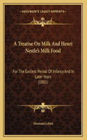 Treatise On Milk And Henri Nestle's Milk Food
