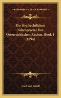 Die Strafrechtlichen Nebengesetze Des Osterreichischen Rechtes, Book 1 (1894)