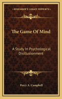 The Game Of Mind: A Study In Psychological Disillusionment