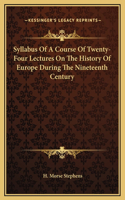 Syllabus Of A Course Of Twenty-Four Lectures On The History Of Europe During The Nineteenth Century