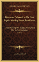 Discourse Delivered In The First Baptist Meeting House, Providence: Sunday Morning, May 28, 1865, Ninety Years After Its First Dedication (1865)